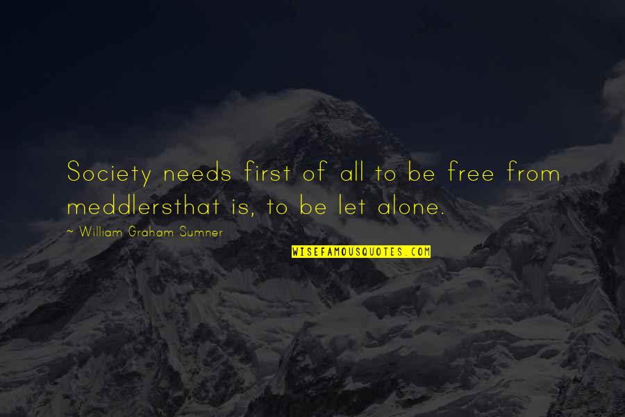 To Be Free Quotes By William Graham Sumner: Society needs first of all to be free