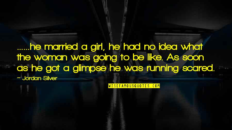 To Be Married Quotes By Jordan Silver: ......he married a girl, he had no idea