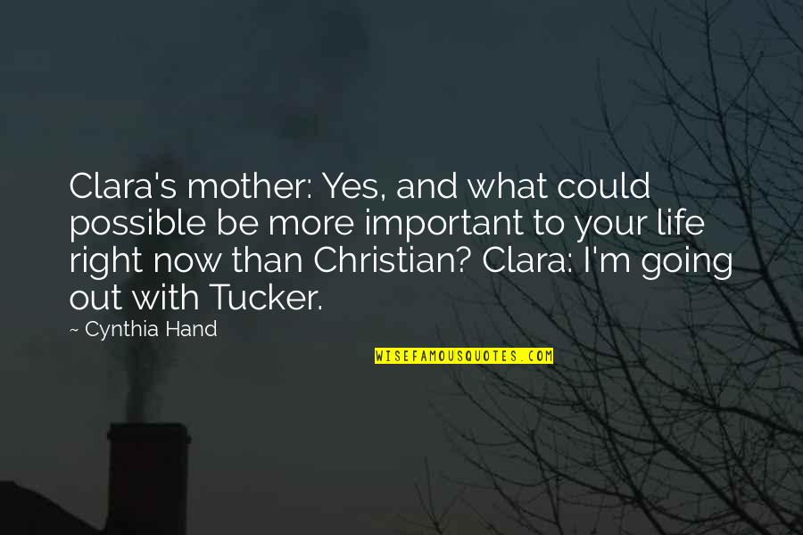 To Be Mother Quotes By Cynthia Hand: Clara's mother: Yes, and what could possible be