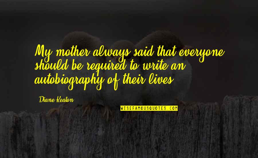 To Be Mother Quotes By Diane Keaton: My mother always said that everyone should be