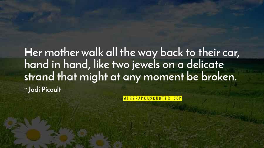 To Be Mother Quotes By Jodi Picoult: Her mother walk all the way back to