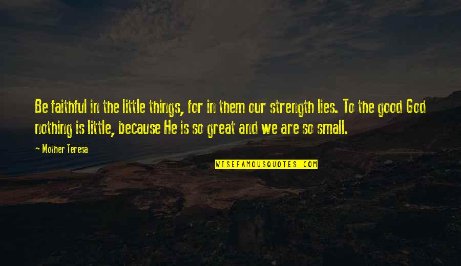 To Be Mother Quotes By Mother Teresa: Be faithful in the little things, for in