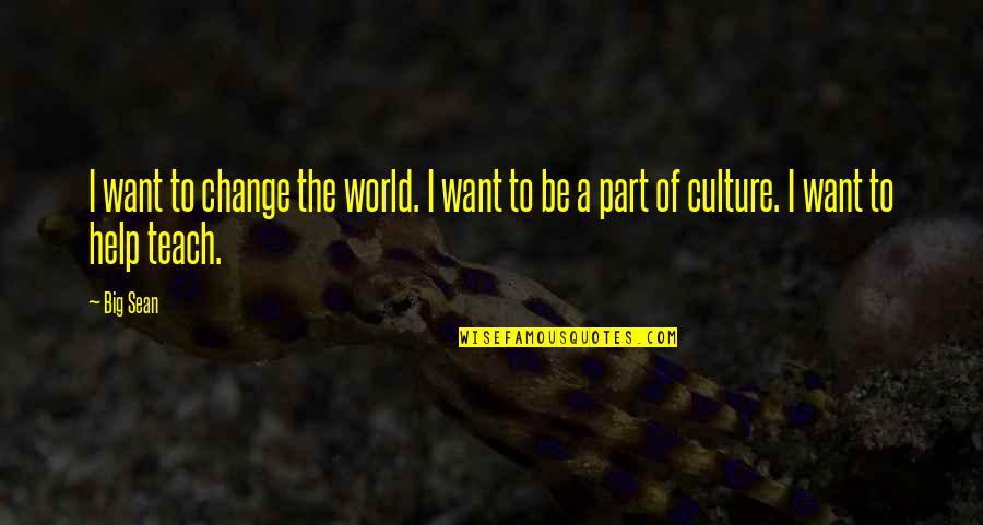 To Change The World Quotes By Big Sean: I want to change the world. I want