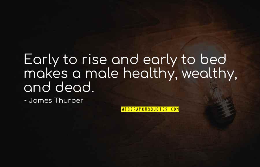 To Early Quotes By James Thurber: Early to rise and early to bed makes