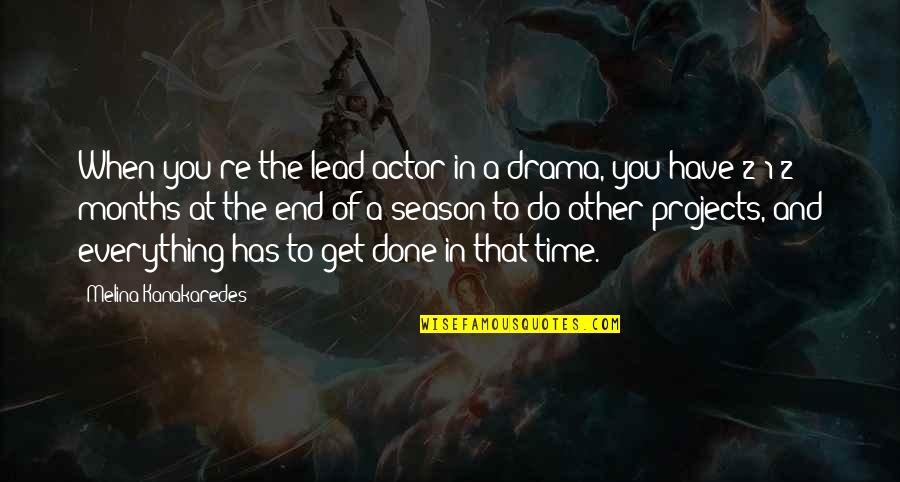 To Everything There Is A Season Quotes By Melina Kanakaredes: When you're the lead actor in a drama,