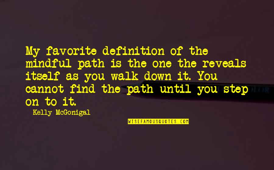 To Find You Quotes By Kelly McGonigal: My favorite definition of the mindful path is