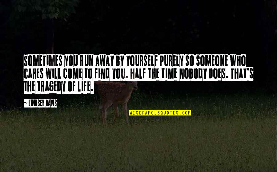 To Find You Quotes By Lindsey Davis: Sometimes you run away by yourself purely so