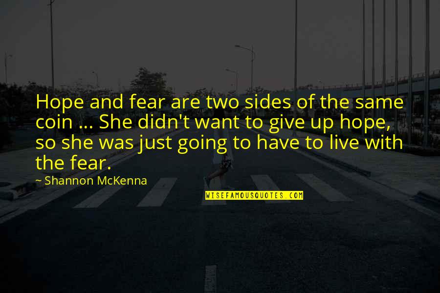 To Give Hope Quotes By Shannon McKenna: Hope and fear are two sides of the