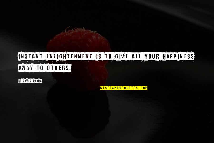 To Give Your All Quotes By David Deida: Instant enlightenment is to give all your happiness