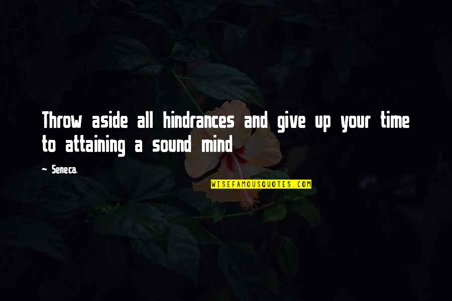 To Give Your All Quotes By Seneca.: Throw aside all hindrances and give up your