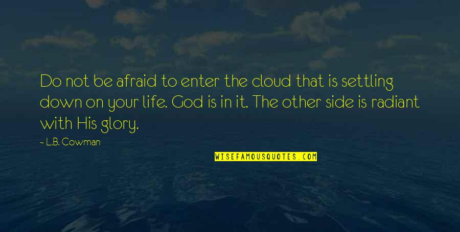 To God Be The Glory Quotes By L.B. Cowman: Do not be afraid to enter the cloud