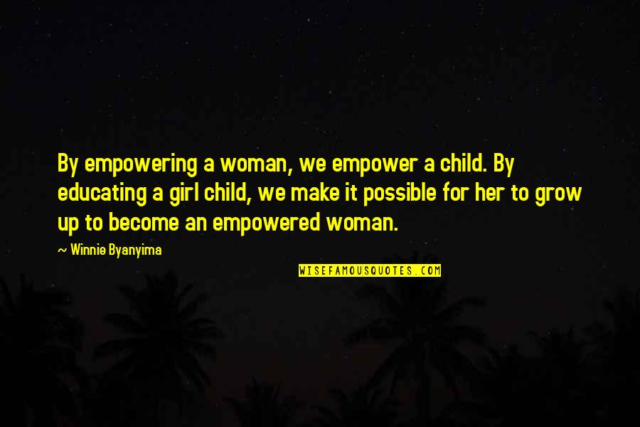 To Grow Up Quotes By Winnie Byanyima: By empowering a woman, we empower a child.