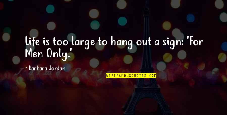 To Hang Out Quotes By Barbara Jordan: Life is too large to hang out a