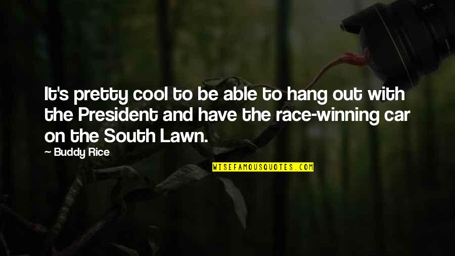 To Hang Out Quotes By Buddy Rice: It's pretty cool to be able to hang