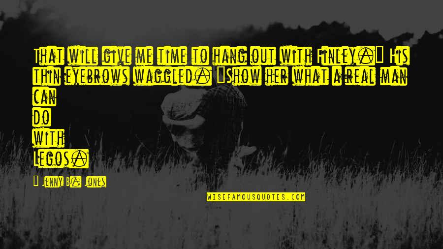 To Hang Out Quotes By Jenny B. Jones: That will give me time to hang out