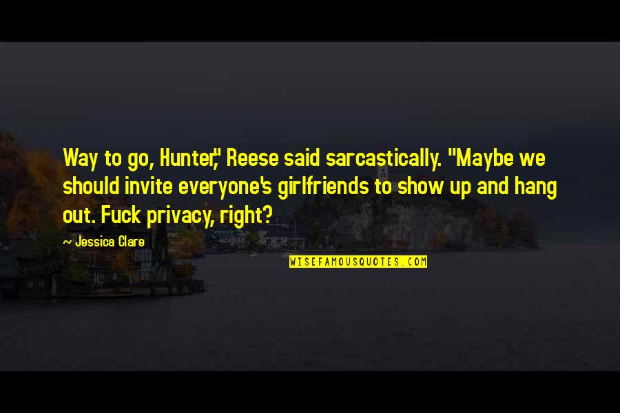 To Hang Out Quotes By Jessica Clare: Way to go, Hunter," Reese said sarcastically. "Maybe