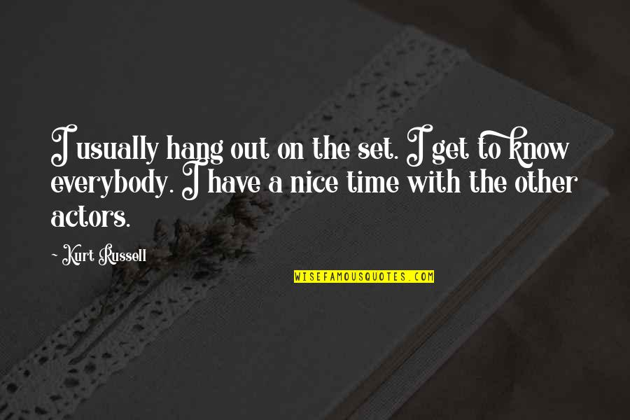 To Hang Out Quotes By Kurt Russell: I usually hang out on the set. I
