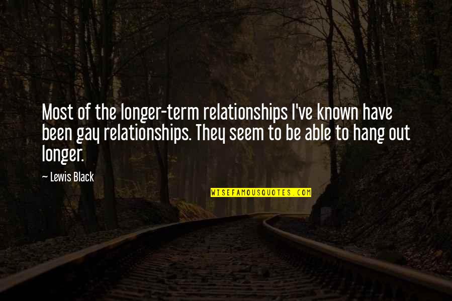 To Hang Out Quotes By Lewis Black: Most of the longer-term relationships I've known have
