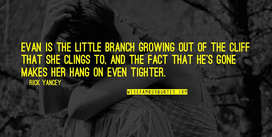 To Hang Out Quotes By Rick Yancey: Evan is the little branch growing out of