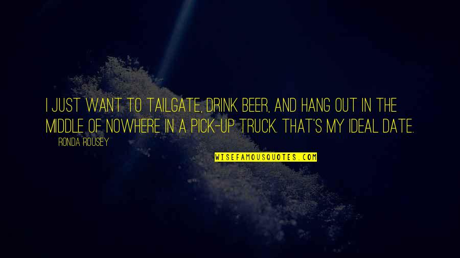 To Hang Out Quotes By Ronda Rousey: I just want to tailgate, drink beer, and