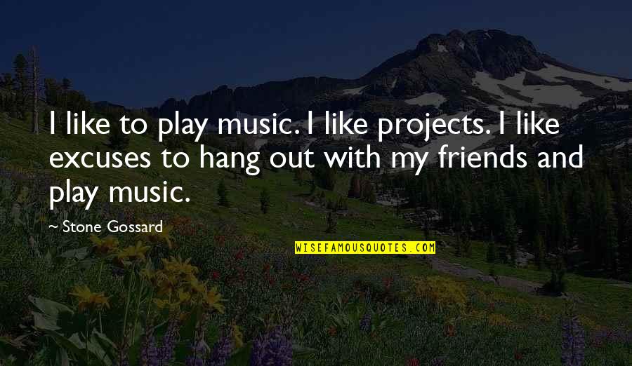 To Hang Out Quotes By Stone Gossard: I like to play music. I like projects.