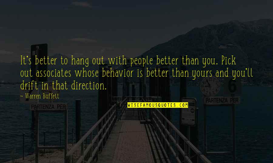 To Hang Out Quotes By Warren Buffett: It's better to hang out with people better