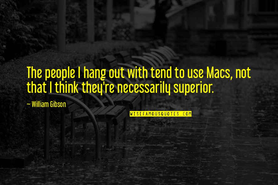 To Hang Out Quotes By William Gibson: The people I hang out with tend to