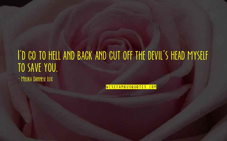 To Hell And Back Quotes By Melika Dannese Lux: I'd go to hell and back and cut