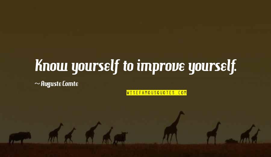 To Improve Yourself Quotes By Auguste Comte: Know yourself to improve yourself.