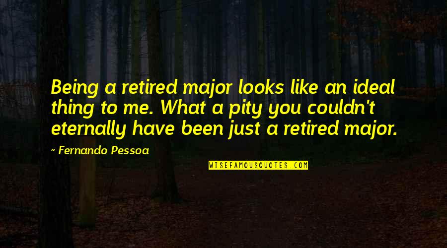 To Kill A Mockingbird Radley Tree Quotes By Fernando Pessoa: Being a retired major looks like an ideal