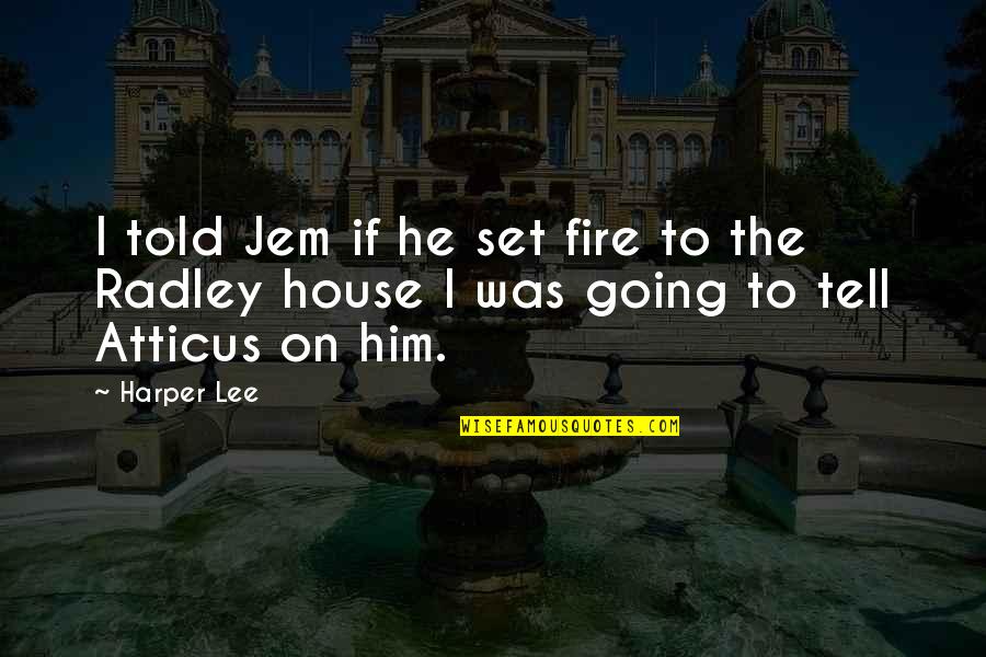 To Lie By Omission Quotes By Harper Lee: I told Jem if he set fire to