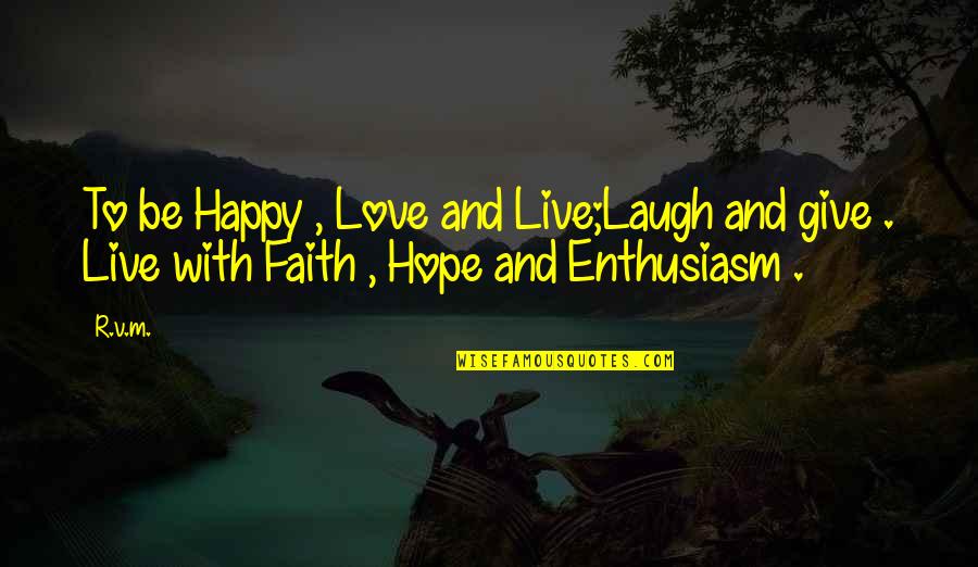 To Live Happy Quotes By R.v.m.: To be Happy , Love and Live;Laugh and