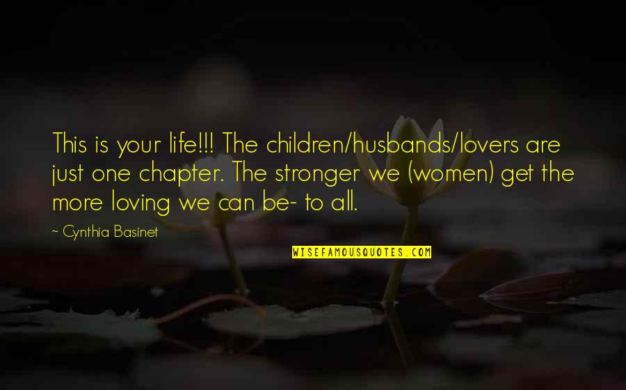 To Loving Husband Quotes By Cynthia Basinet: This is your life!!! The children/husbands/lovers are just