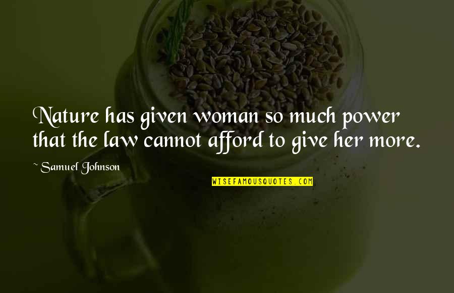 To Much Power Quotes By Samuel Johnson: Nature has given woman so much power that