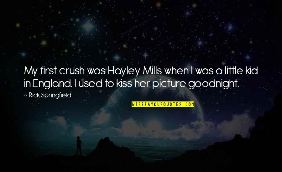 To My Crush Quotes By Rick Springfield: My first crush was Hayley Mills when I