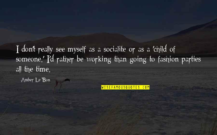 To Myself Quotes By Amber Le Bon: I don't really see myself as a socialite