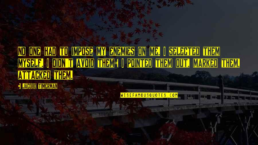 To Myself Quotes By Jacobo Timerman: No one had to impose my enemies on