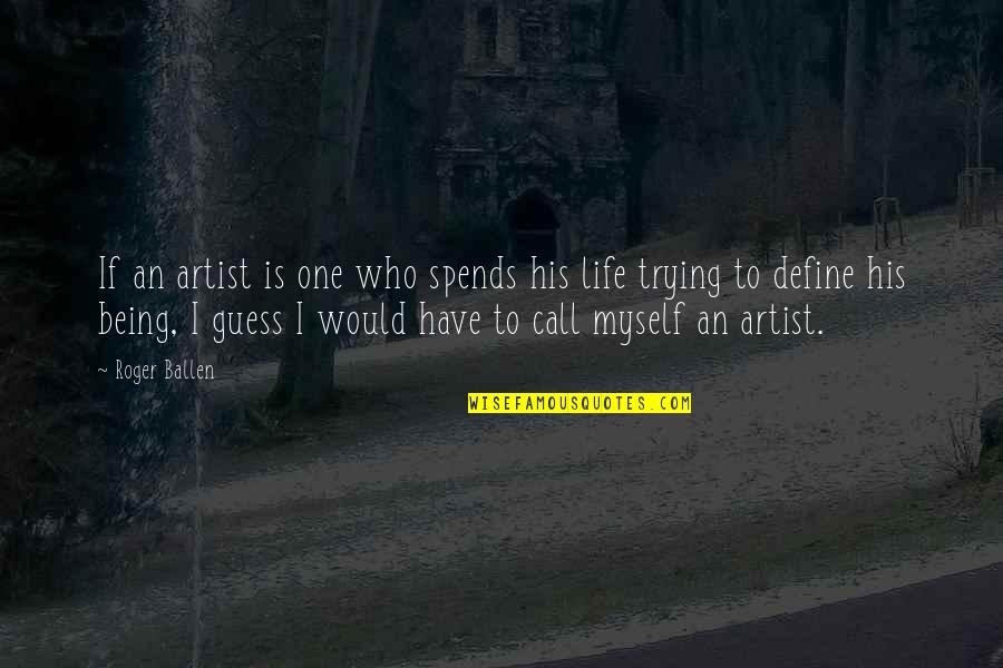 To Myself Quotes By Roger Ballen: If an artist is one who spends his