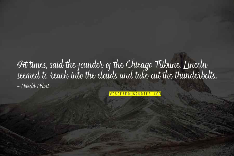 To Reach The Clouds Quotes By Harold Holzer: At times, said the founder of the Chicago