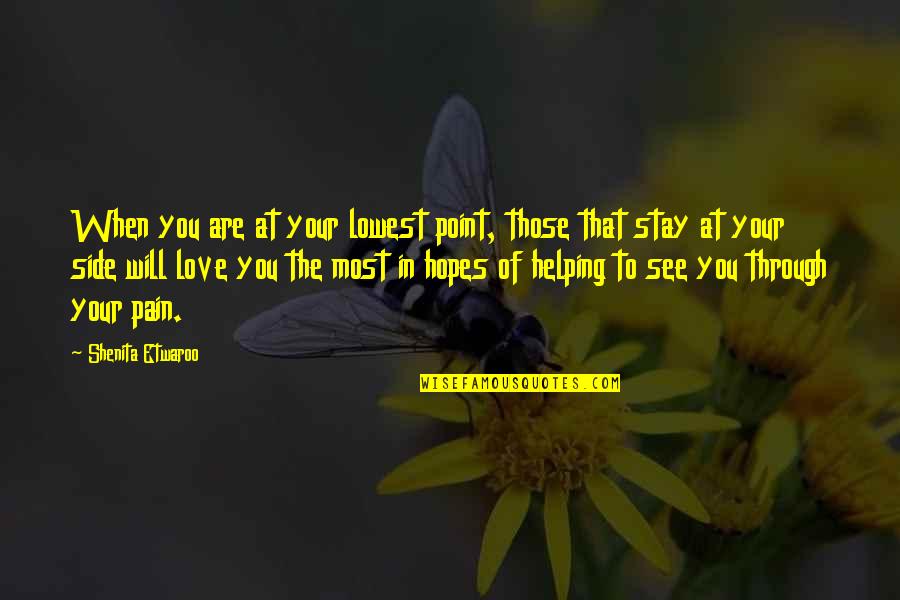 To See You Quotes By Shenita Etwaroo: When you are at your lowest point, those