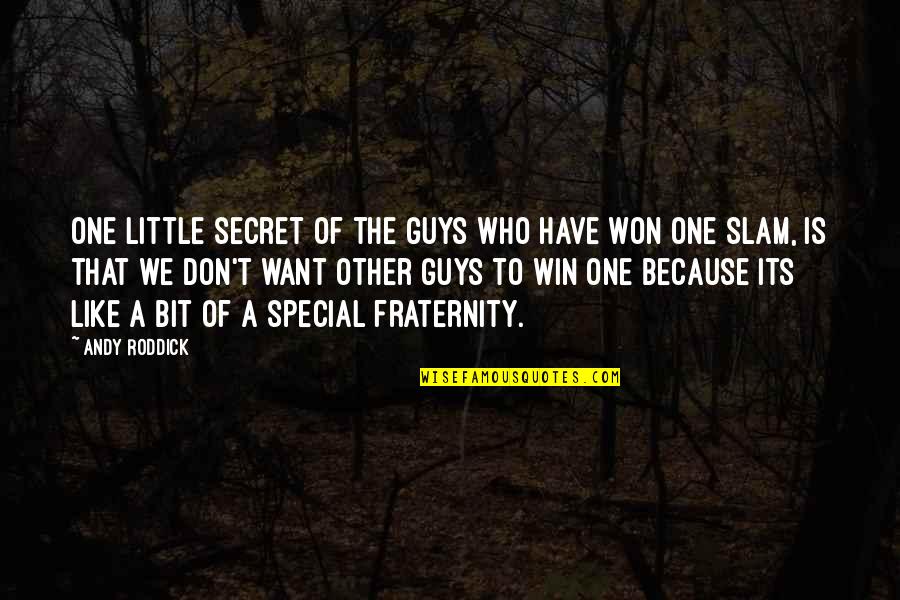 To Special One Quotes By Andy Roddick: One little secret of the guys who have