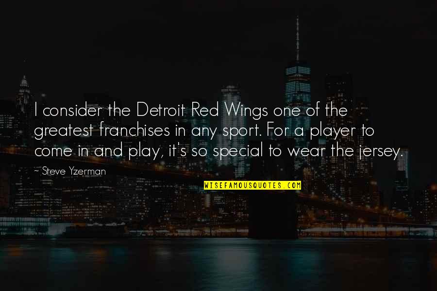 To Special One Quotes By Steve Yzerman: I consider the Detroit Red Wings one of