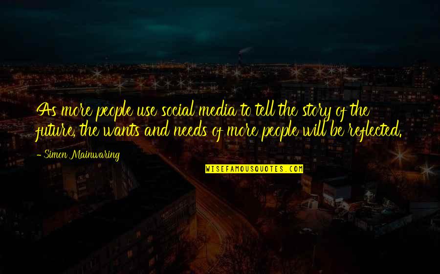 To The Future Quotes By Simon Mainwaring: As more people use social media to tell