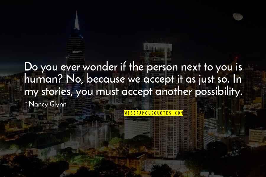 To The Wonder Quotes By Nancy Glynn: Do you ever wonder if the person next