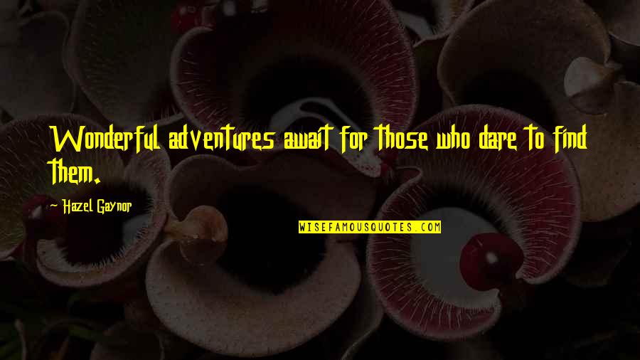 To Those Quotes By Hazel Gaynor: Wonderful adventures await for those who dare to