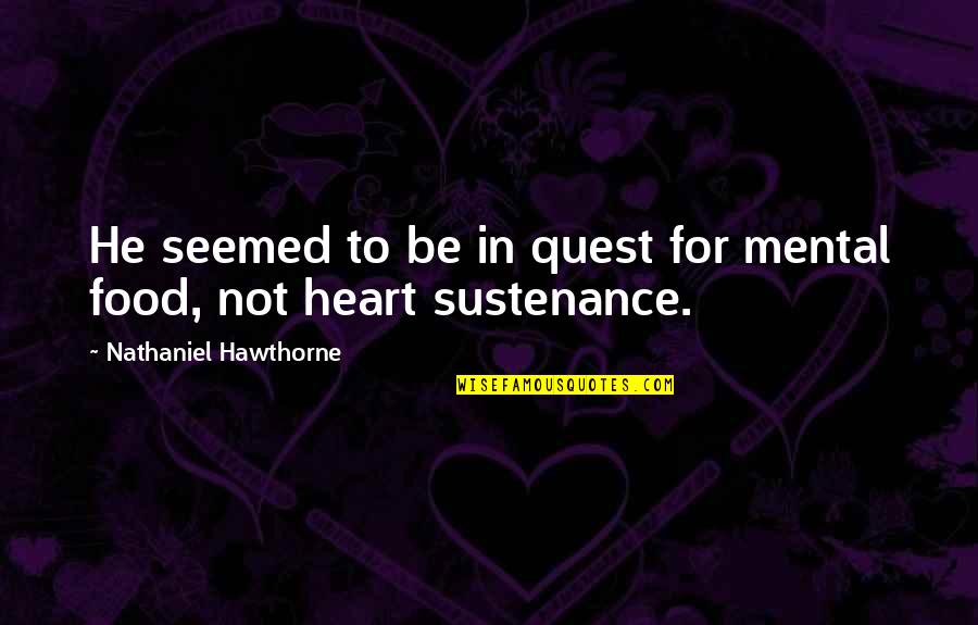 Toady Quotes By Nathaniel Hawthorne: He seemed to be in quest for mental