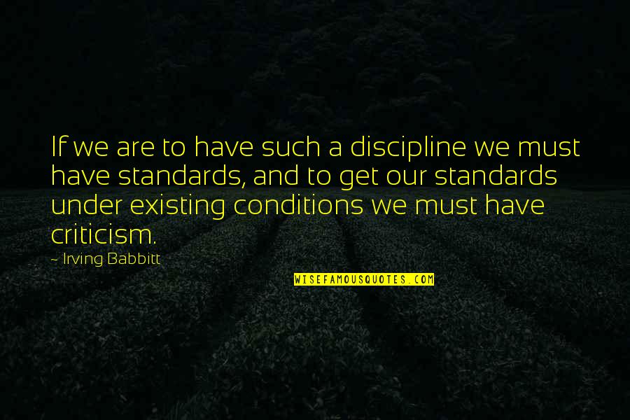 Toast To The Future Quotes By Irving Babbitt: If we are to have such a discipline