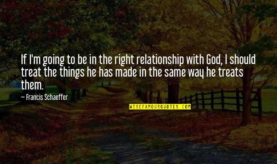 Tobiano Quotes By Francis Schaeffer: If I'm going to be in the right