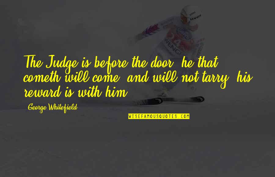 Tobiichi Origami Quotes By George Whitefield: The Judge is before the door: he that