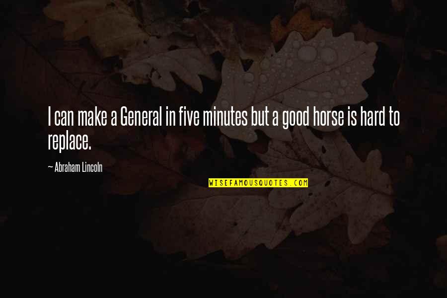 Tobitake Quotes By Abraham Lincoln: I can make a General in five minutes